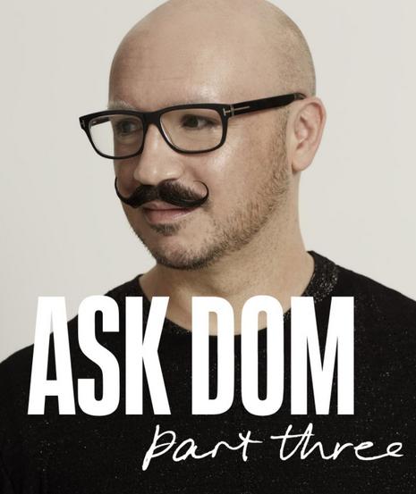 Ask Dom: Part Three