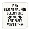 60 SECOND MAKEOVER If My Belgian Malinois Doesn't Like You, I Probably Wo Either. Coaster   , Cork Back thumbnail 1